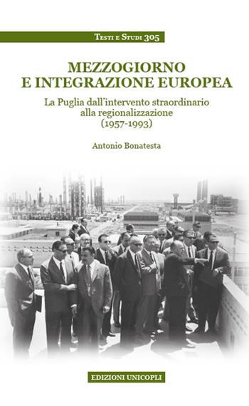 Mezzogiorno e integrazione europea. La Puglia dall'intervento straordinario alla regionalizzazione (1957-1993) - Antonio Bonatesta - Libro Unicopli 2020, Testi e studi | Libraccio.it