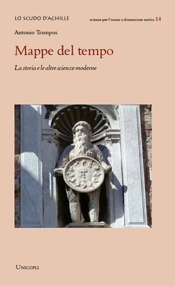 Mappe del tempo. La storia e le altre scienze moderne - Antonio Trampus - Libro Unicopli 2021, Lo scudo di Achille | Libraccio.it