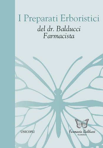 I preparati erboristici del dr. Balducci farmacista  - Libro Unicopli 2021, Fuori collana | Libraccio.it