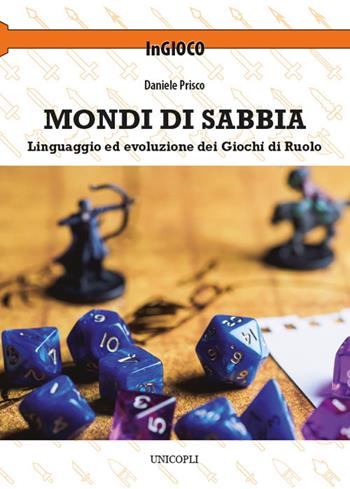 Mondi di sabbia. Linguaggio ed evoluzione dei giochi di ruolo - Daniele Prisco - Libro Unicopli 2021, InGioco | Libraccio.it