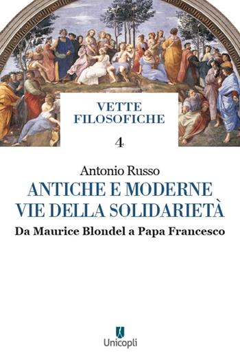 Antiche e moderne vie della solidarietà. Da Maurice Blondel a Papa Francesco - Antonio Russo - Libro Unicopli 2021, Vette filosofiche | Libraccio.it