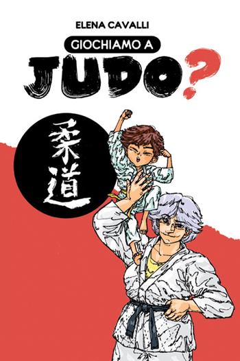 Giochiamo a judo? Con QR Code - Elena Cavalli - Libro Unicopli 2022, La cultura e il tuo corpo | Libraccio.it