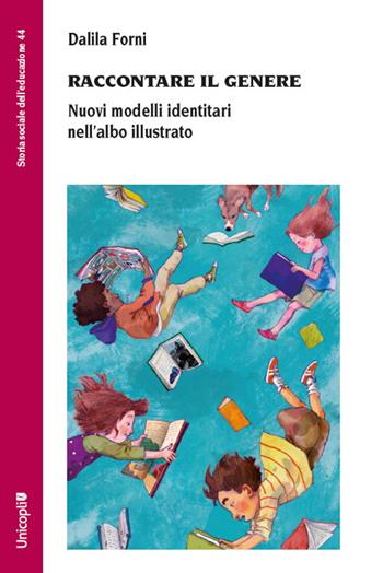 Raccontare il genere. Nuovi modelli identitari nell'albo illustrato - Dalila Forni - Libro Unicopli 2022, Storia sociale dell'educazione | Libraccio.it