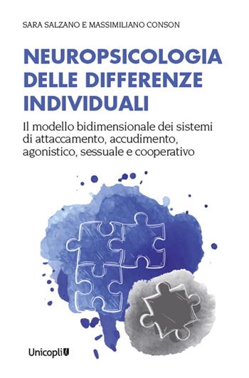 Neuropsicologia delle differenze individuali. Il modello bidimensionale dei sistemi di attaccamento, accudimento, agonistico, sessuale e cooperativo - Sara Salzano, Massimiliano Conson - Libro Unicopli 2022, Psicol. dello sviluppo sociale e clinico | Libraccio.it