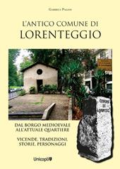 L' antico comune di Lorenteggio. Dal borgo medioevale all'attuale quartiere. Vicende, tradizioni, storie, personaggi