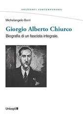 Giorgio Alberto Chiurco. Biografia di un fascista integrale