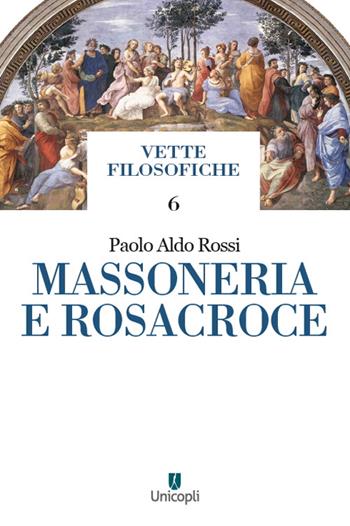 Massoneria e rosacroce - Paolo Aldo Rossi - Libro Unicopli 2022, Vette filosofiche | Libraccio.it