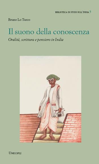 Il suono della conoscenza. Oralità, scrittura e pensiero in India - Bruno Lo Turco - Libro Unicopli 2023, Biblioteca di studi sull'India | Libraccio.it