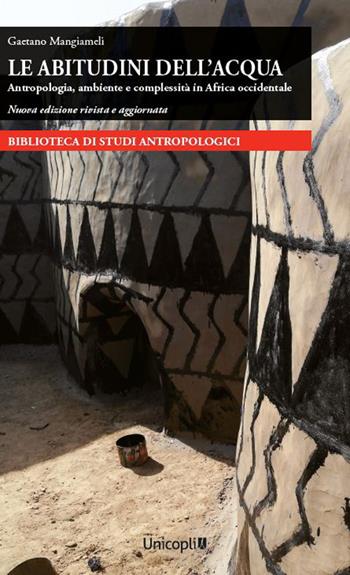 Le abitudini dell'acqua. Antropologia, ambiente e complessità in Africa occidentale - Gaetano Mangiameli - Libro Unicopli 2023 | Libraccio.it