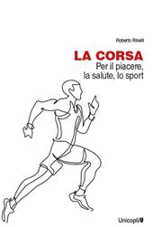 La corsa. Per il piacere, la salute, lo sport