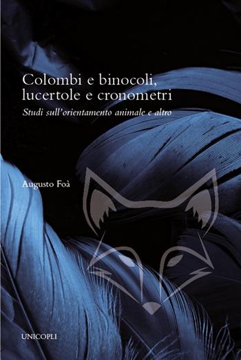 Colombi e binocoli, lucertole e cronometri. Studi sull'orientamento animale e altro - Augusto Foà - Libro Unicopli 2023, Così parlò la volpe | Libraccio.it