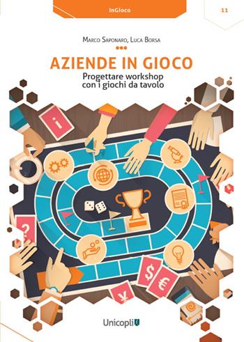 Aziende in gioco. Progettare workshop con i giochi da tavolo - Marco Saponaro, Luca Borsa - Libro Unicopli 2023, InGioco | Libraccio.it