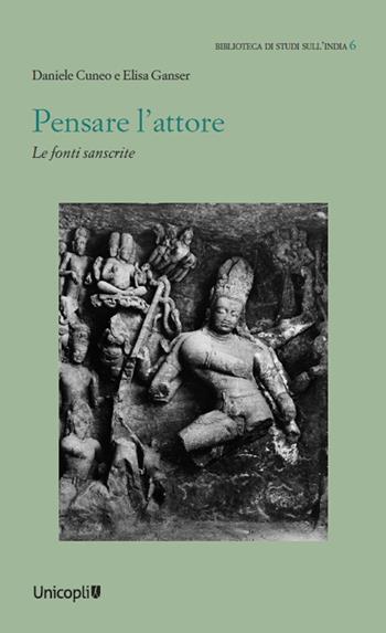 Pensare l'attore. Le fonti sanscrite - Daniele Cuneo, Elisa Ganser - Libro Unicopli 2024, Biblioteca di studi sull'India | Libraccio.it