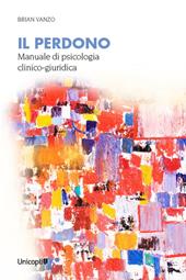 Il perdono. Manuale di psicologia clinico-giuridica