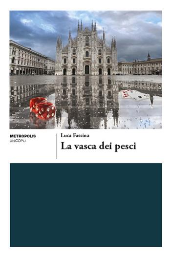 La vasca dei pesci - Luca Fassina - Libro Unicopli 2024, Metropolis | Libraccio.it