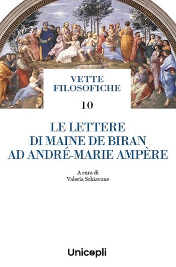 Le lettere di Maine de Biran ad André-Marie Ampère  - Libro Unicopli 2024, Vette filosofiche | Libraccio.it