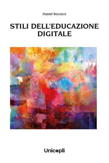 Stili dell'educazione digitale - Daniel Boccacci - Libro Unicopli 2024, Leggere scrivere | Libraccio.it
