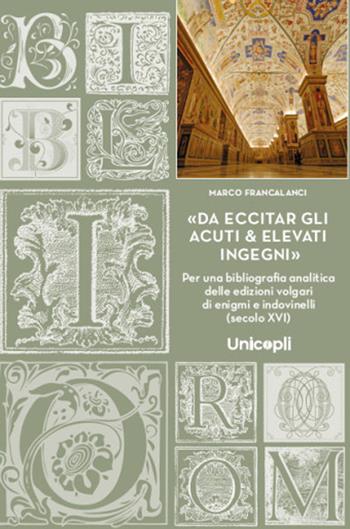 Da eccitar gli acuti & elevati ingegni - Marco Francalanci - Libro Unicopli 2025 | Libraccio.it