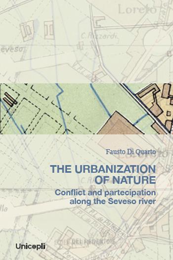 The urbanization of nature - Fausto Di Quarto - Libro Unicopli 2025, Studi e ricerche sul territorio | Libraccio.it