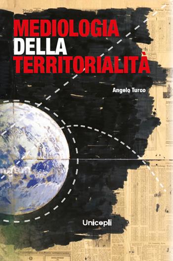 Mediologia della territorialità - Angelo Turco - Libro Unicopli 2025 | Libraccio.it