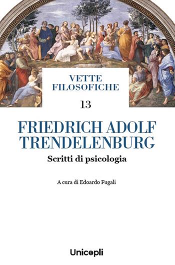 Friedrich Adolf Trendelenburg. Scritti di psicologia  - Libro Unicopli 2025, Vette filosofiche | Libraccio.it
