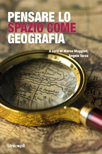Pensare lo spazio come geografia  - Libro Unicopli 2026, Umanesimo ambientale | Libraccio.it