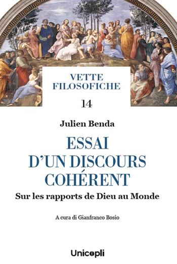 Essai d'un discours cohérent. Sur les rapports de Dieu au Monde - Julien Benda - Libro Unicopli 2025, Vette filosofiche | Libraccio.it