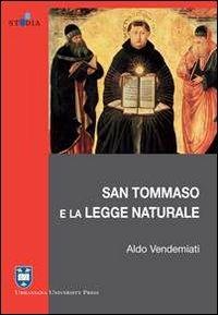 San Tommaso e la legge naturale - Aldo Vendemiati - Libro Urbaniana University Press 2011, Studia urbaniana | Libraccio.it