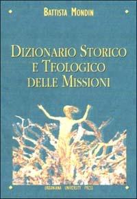 Dizionario storico e teologico delle missioni - Battista Mondin - Libro Urbaniana University Press 2001, Grandi opere | Libraccio.it