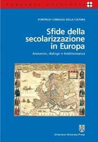 Sfide della secolarizzazione in Europa. Annuncio, dialogo e testimonianza  - Libro Urbaniana University Press 2008, Percorsi culturali | Libraccio.it