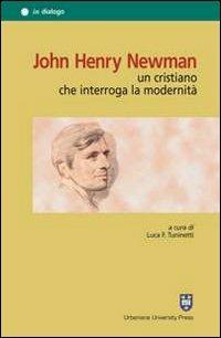 John Henry Newman. Un cristiano che interroga la modernità - Bruno Gallo, Luca Obertello, Angelo Campodonico - Libro Urbaniana University Press 2009, In dialogo | Libraccio.it