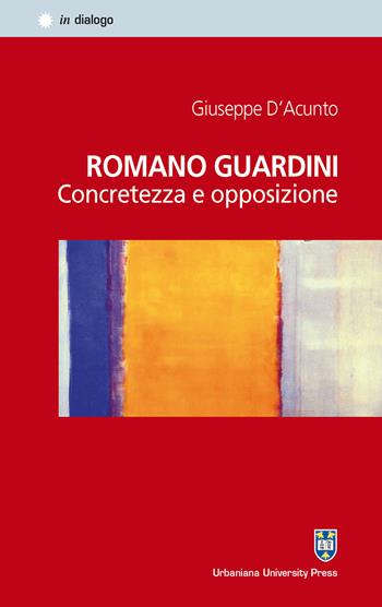 Romano Guardini. Concretezza e opposizione - Giuseppe D'Acunto - Libro Urbaniana University Press 2015, In dialogo | Libraccio.it