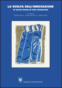 La svolta dell'innovazione. Le nuove forme di vita consacrata - Roberto Fusco, Giancarlo Rocca, Stefano Vita - Libro Urbaniana University Press 2015, Grandi opere | Libraccio.it