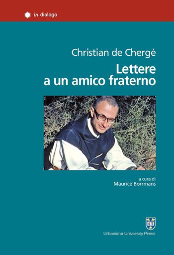 Lettere a un amico fraterno. Ediz. integrale - Christian de Chergé - Libro Urbaniana University Press 2017, In dialogo | Libraccio.it