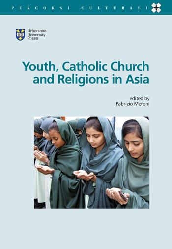 Youth, catholic church and religions in Asia  - Libro Urbaniana University Press 2018, Percorsi culturali | Libraccio.it