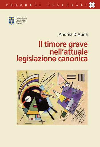 Il timore grave nell'attuale legislazione canonica - Andrea D'Auria - Libro Urbaniana University Press 2020, Percorsi culturali | Libraccio.it
