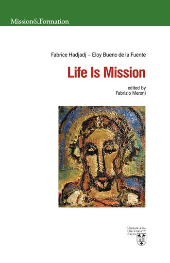 Life is mission. Ediz. multilingue - Eloy Bueno de la Fuente, Fabrice Hadjadj - Libro Urbaniana University Press 2020, Mission & formation | Libraccio.it