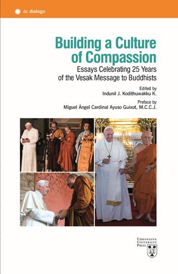 Building a culture of compassion. Essays celebrating 25 years of the vesak message to buddhists. Ediz. multilingue  - Libro Urbaniana University Press 2021, In dialogo | Libraccio.it