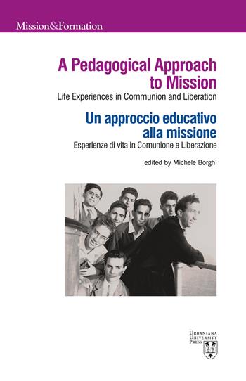 A pedagogical approach to mission. Life experiences in Communion and Liberation-Un approccio educativo alla missione. Esperienze di vita in Comunione e Liberazione. Ediz. bilingue  - Libro Urbaniana University Press 2021, Mission & formation | Libraccio.it