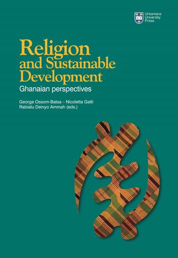 Religion and sustainable development: ghanaian perspect. Ediz. integrale  - Libro Urbaniana University Press 2018, Grandi opere | Libraccio.it