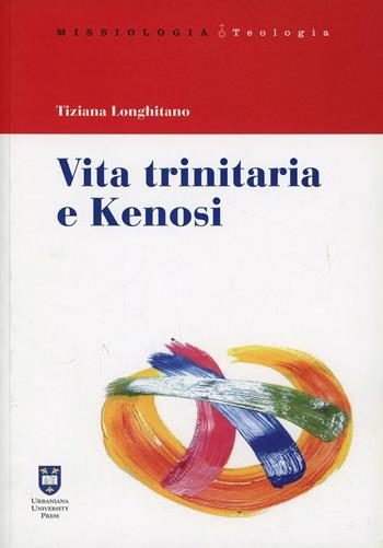 Vita trinitaria e kenosi - Tiziana Longhitano - Libro Urbaniana University Press 2013, Missiologia | Libraccio.it