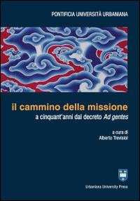 Il cammino della missione a cinquant'anni dal decreto Ad gentes  - Libro Urbaniana University Press 2015, Missiologia | Libraccio.it