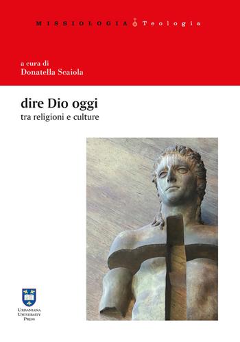 Dire Dio oggi tra religioni e culture  - Libro Urbaniana University Press 2019, Missiologia | Libraccio.it