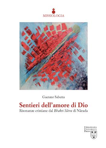 Sentieri dell'amore di Dio. Risonanze cristiane dal Bhakti Sutra di Narada - Gaetano Sabetta - Libro Urbaniana University Press 2020, Missiologia | Libraccio.it