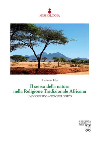 Il senso della natura nella religione tradizionale africana. Uno sguardo antropologico - Flaminia Elia - Libro Urbaniana University Press 2021, Missiologia | Libraccio.it