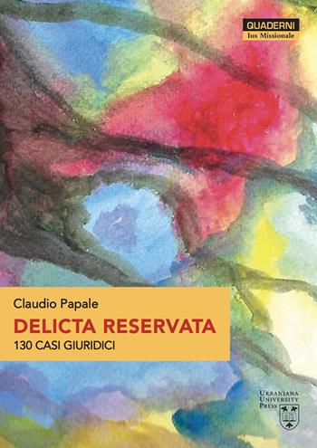 Delicta reservata. 130 casi giuridici - Claudio Papale - Libro Urbaniana University Press 2021, Quaderni di Ius Missionale | Libraccio.it