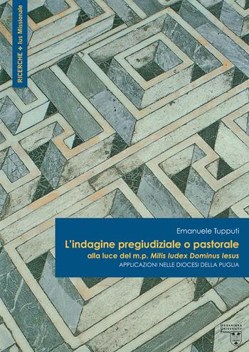 L'indagine pregiudiziale o pastorale alla luce del m.p. Mitis Iudex Dominus Iesus. Applicazioni nelle diocesi della Puglia - Emanuele Tupputi - Libro Urbaniana University Press 2021, Ricerche Ius Missionale | Libraccio.it