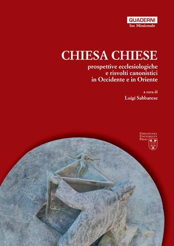 Chiesa, chiese. Prospettive ecclesiologiche e risvolti canonistici in Occidente e in Oriente  - Libro Urbaniana University Press 2021, Quaderni di Ius Missionale | Libraccio.it