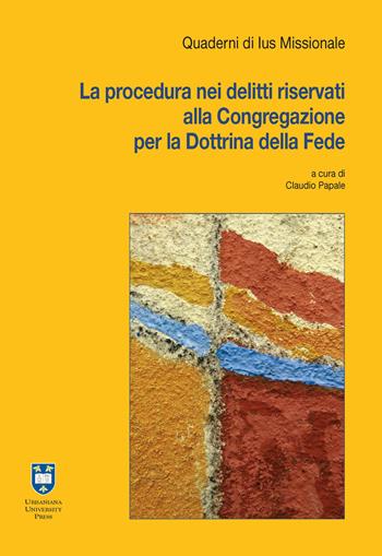 La procedura nei delitti riservati alla Congregazione per la Dottrina della Fede  - Libro Urbaniana University Press 2018, Quaderni di Ius Missionale | Libraccio.it