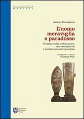 L' uomo meraviglia e paradosso. Trattato sulla Costituzione, con-centrazione e condizione antropologica